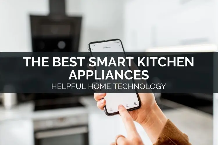 Featured image for The Best Smart Kitchen Appliances – Helpful Home Technology