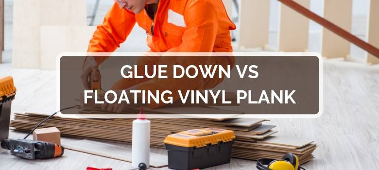 Featured image for Glue Down vs Floating Vinyl Plank